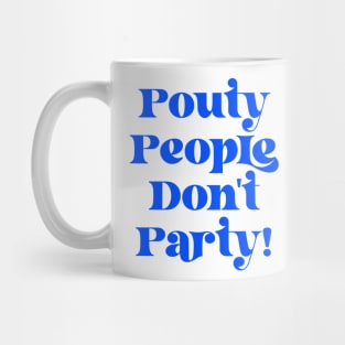 Pouty People Don't Party! Mug